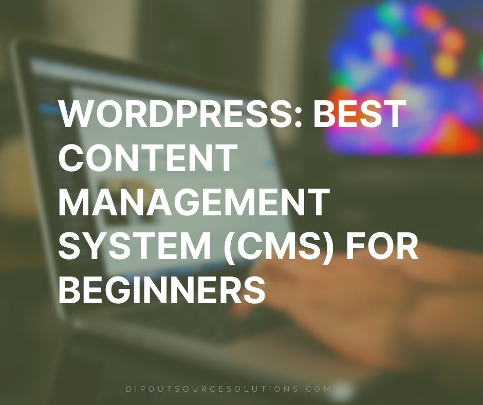 WordPress Best Content Management System (CMS) for Beginners