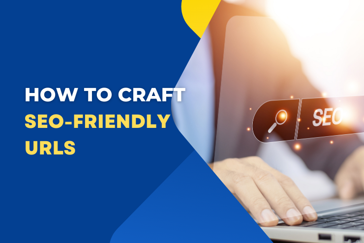 How to Craft SEO-Friendly URLs to Boost Search Engine Optimization