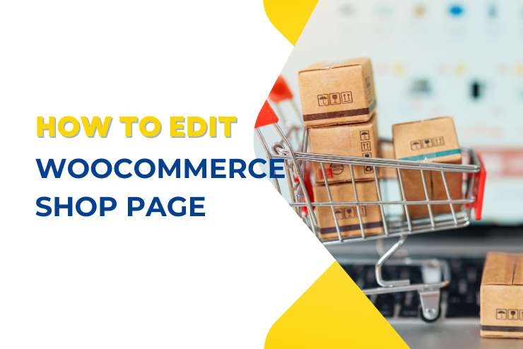 How to Edit WooCommerce Shop Page: A Step-by-Step Guide